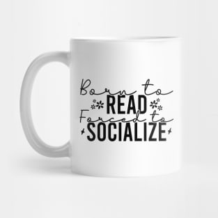 Born To Read Forced To Socialize Mug